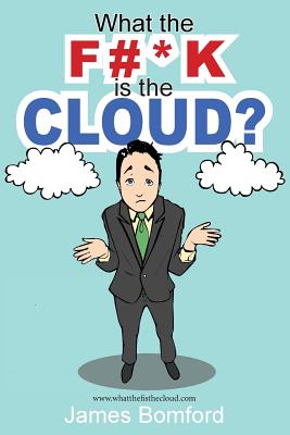What the F#*k Is the Cloud? by James Bomford book cover