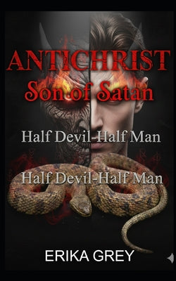 The Antichrist Son of Satan: Half Devil Half Man