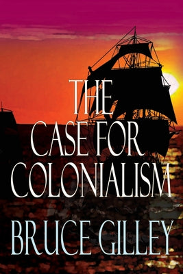 The Case for Colonialism by Bruce Gilley book cover