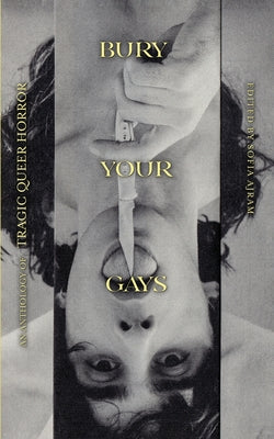 Bury Your Gays: An Anthology of Tragic Queer Horror by Sofia Ajram book cover