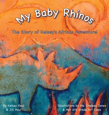 My Baby Rhinos: The Story of Kelsey's African Adventure! by Kelsey Paul book cover