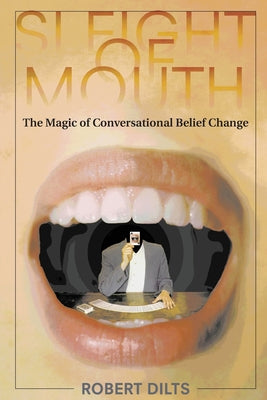 Sleight of Mouth: The Magic of Conversational Belief Change by Robert Dilts book cover