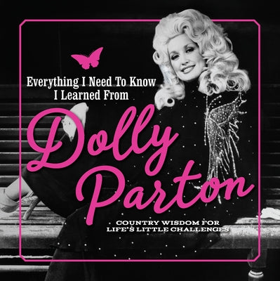 Everything I Need to Know I Learned from Dolly Parton: Country Wisdom for Life's Little Challenges by Juliana Sharaf book cover