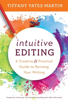 Intuitive Editing: A Creative and Practical Guide to Revising Your Writing by Tiffany Yates Martin book cover