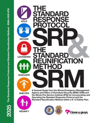 The Standard Response Protocol and Standard Reunification Method K12 Operational Guidance - IEMA-OHS: A General Guide from the Illinois Emergency Mana by The I Love U Guys Foundation book cover