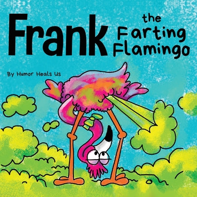 Frank the Farting Flamingo: A Story About a Flamingo Who Farts by Humor Heals Us book cover
