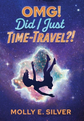 OMG! Did I Just Time-Travel?! by Molly E. Silver book cover