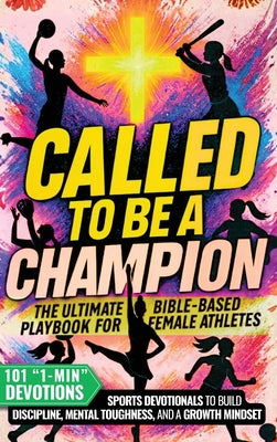 Called to Be a Champion for Girls: The Ultimate Bible-Based Playbook for Female Athletes. 101 One-Minute Christian Sports Devotionals to Build Discipl by Cyrus Ellison book cover