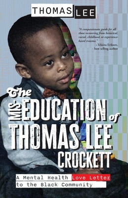 The Miseducation of Thomas Lee Crockett: A Mental Health Love Letter to the Black Community by Thomas Lee book cover