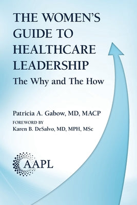 The Women's Guide to Healthcare Leadership: The Why and The How by Patricia A. Gabow book cover