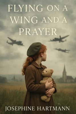 Flying on a Wing and a Prayer by Josephine Hartmann book cover