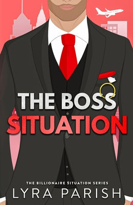 The Boss Situation: a billionaire enemies to lovers workplace romcom