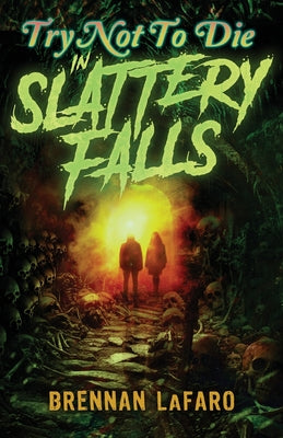 Try Not to Die in Slattery Falls: An Interactive Adventure by Brennan Lafaro book cover