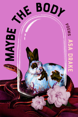 Maybe the Body: Poems by Asa Drake book cover