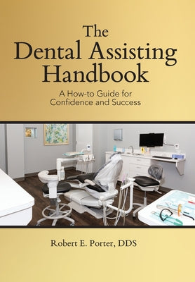 The Dental Assisting Handbook: A How-to Guide for Confidence and Success by Robert E. Porter book cover