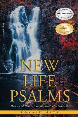 New Life Psalms: Poems and Praises from the Trails of a New Life by Ronald Metz book cover