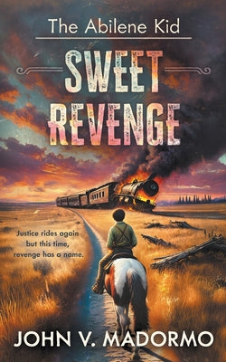 The Abilene Kid: Sweet Revenge by John V. Madormo book cover