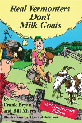 Real Vermonters Don't Milk Goats: 43rd Anniversary Edition by Frank Bryan book cover