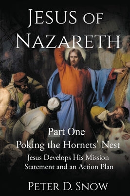 JESUS OF NAZARETH Part One: POKING THE HORNETS' NEST: Jesus Develops His Mission Statement and an Action Plan
