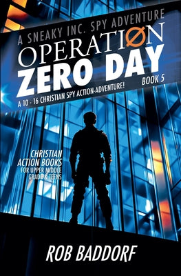 Operation Zero Day: A 10 - 16 Christian Spy Action-Adventure! (Book 5) by Rob Baddorf book cover