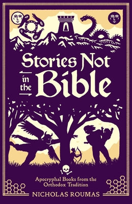 Stories Not in the Bible: Apocryphal Books from the Orthodox Tradition by Nicholas Roumas book cover