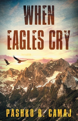 When Eagles Cry by Pashko R. Camaj book cover