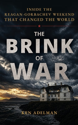 The Brink of War: Inside the Reagan-Gorbachev Weekend that Changed the World by Ken Adelman book cover