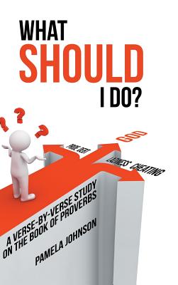 What Should I Do?: A Verse-By-Verse Study on the Book of Proverbs by Pamela Johnson book cover