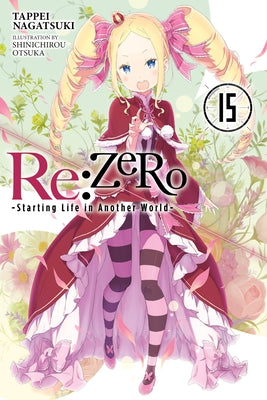 RE: Zero -Starting Life in Another World-, Vol. 15 (Light Novel) by Tappei Nagatsuki book cover