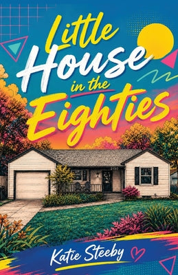 Little House in the Eighties by Katie Steeby book cover
