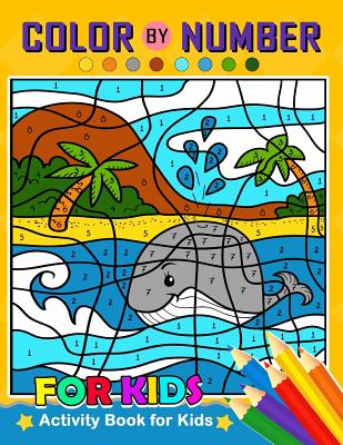 Color by Number for Kids: Activity Book for Kids boy, girls Ages 2-4,3-5,4-8 by Balloon Publishing book cover