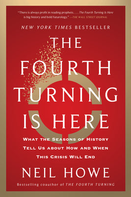 The Fourth Turning Is Here: What the Seasons of History Tell Us about How and When This Crisis Will End by Neil Howe book cover
