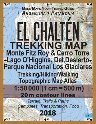El Chalten Trekking Map Monte Fitz Roy & Cerro Torre Lago O'Higgins, Del Desierto Parque Nacional Los Glaciares Trekking/Hiking/Walking Topographic Ma by Sergio Mazitto book cover