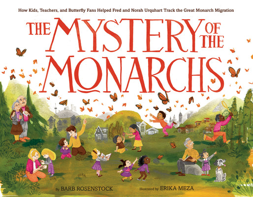The Mystery of the Monarchs: How Kids, Teachers, and Butterfly Fans Helped Fred and Norah Urquhart Track the Great Monarch Migration by Barb Rosenstock book cover