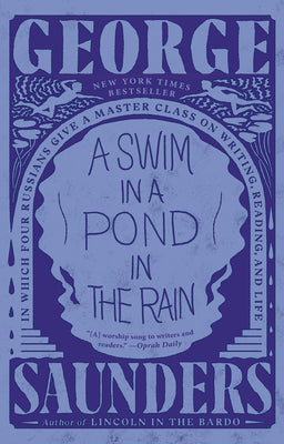 A Swim in a Pond in the Rain: In Which Four Russians Give a Master Class on Writing, Reading, and Life by George Saunders book cover