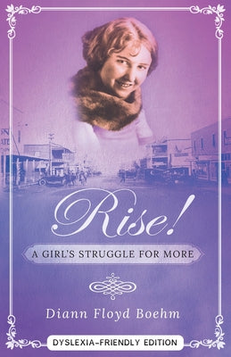 Rise! A Girl's Struggle for More - Dyslexia friendly edition by DiAnn Floyd Boeym book cover