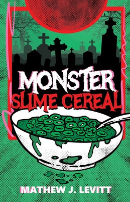 Monster Slime Cereal by Mathew J. Levitt book cover