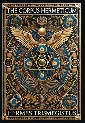 The Corpus Hermeticum (Collector's Edition) (Laminated Hardback with Jacket) by Hermes Trismegistus book cover