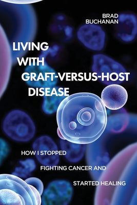 Living with Graft-Versus-Host Disease by Brad Buchanan book cover