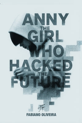 Anny, The Girl Who Hacked The Future by Fabiano Oliveira book cover