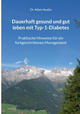 Dauerhaft gesund und gut leben mit Typ-1-Diabetes: Praktische Hinweise f