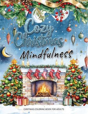 Cozy Christmas: A Mindfulness Christmas Coloring Book for Adults: Festive Scenes and Winter Mindfulness Activities for Relaxation, Meditation, and Str