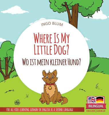 Where Is My Little Dog? - Wo ist mein kleiner Hund?: Bilingual children's picture book in English-German by Ingo Blum book cover