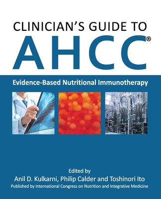 Clinician's Guide to AHCC: Evidence-Based Nutritional Immunotherapy by Anil D. Kulkarni book cover