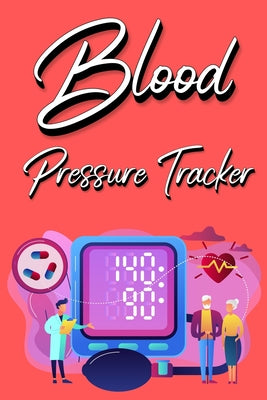 Blood Pressure Tracker: Track, Record And Monitor Blood Pressure at Home: Blood Pressure Journal Book - Clear and Simple Diary for Daily Blood Pressur