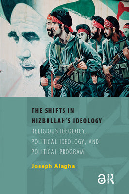 The Shifts in Hizbullah's Ideology: Religious Ideology, Political Ideology, and Political Program