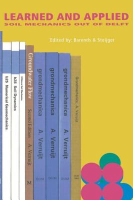 Learned and Applied Soil Mechanics: A tribute to Dr Arnold Verruijt, TUD
