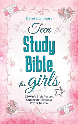 Teen Study Bible for Girls: 52-Week Bible Verses, Guided Reflection and Prayer Journal. (Value Version) by Denise Gilmore book cover