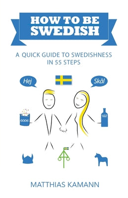 How to be Swedish: A Quick Guide to Swedishness - in 55 Steps by Matthias Kamann book cover