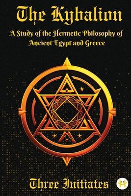 The Kybalion: A Study of the Hermetic Philosophy of Ancient Egypt and Greece by Three Initiates book cover